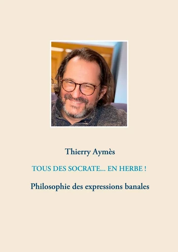 Tous des Socrate... En herbe ! - Thierry Aymès - BOOKS ON DEMAND