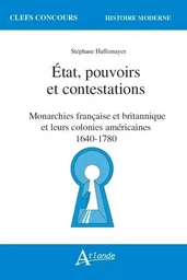 Etat, pouvoirs et contestations - Monarchies française et britanniques et