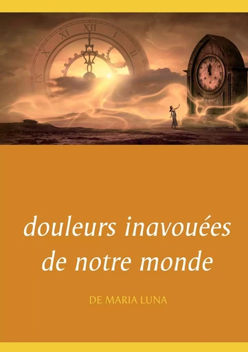 douleurs inavouées de notre monde - Luna Maria - BOOKS ON DEMAND