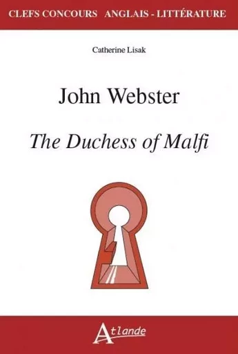 John Webster, the duchess of Malfi - Catherine Lisak - ATLANDE