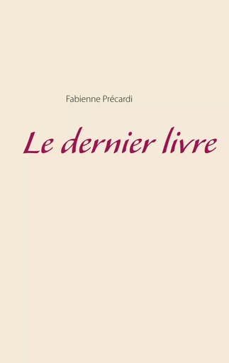 Le dernier livre - Fabienne Précardi - BOOKS ON DEMAND