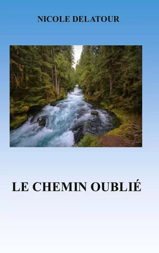 Le Chemin Oublié - Nicole Delatour - BOOKS ON DEMAND