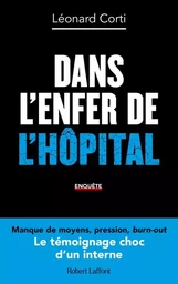 Dans l enfer de l hôpital - Le Témoignage choc d'un interne