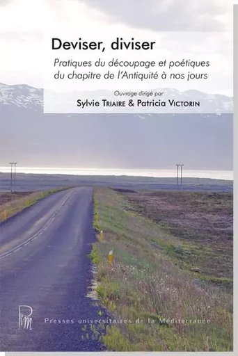 Deviser, diviser : Pratiques du découpage et poétiques du chapitre de l'Antiquité à nos jours - Sylvie Triaire - UNIV P VALERY