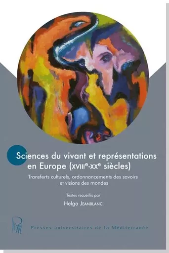 Sciences du vivant et représentations en Europe (XVIIIe - XXe siècles) - Helga Jeanblanc - UNIV P VALERY