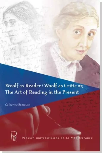 Woolf as Reader / Woolf as Critic or, The Art of Reading in the Present - Catherine Bernard - UNIV P VALERY