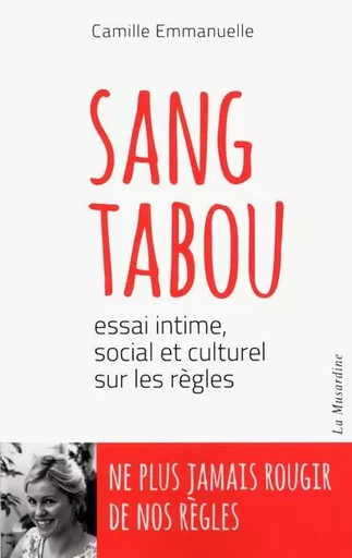 Sang tabou - Essai intime, social et culturel sur les règles - Camille Emmanuelle - Groupe CB