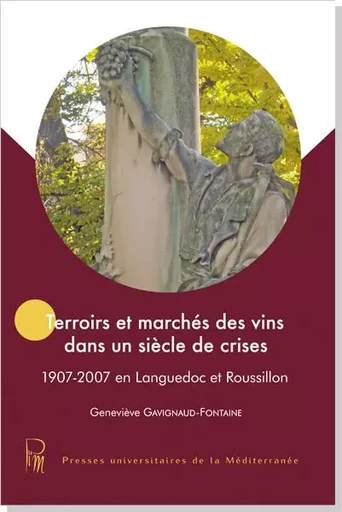 Terroirs et marchés des vins dans un siècle de crises -  Gavignaud-Fontaine - UNIV P VALERY