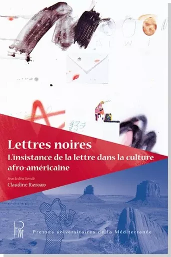 Lettres noires : L'insistance de la lettre dans la culture afro-américaine - Claudine RAYNAUD - UNIV P VALERY