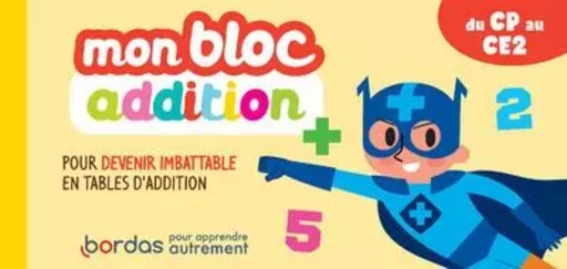 Mon bloc addition - Pour devenir imbatable en tables d'addition - Hervé Le Madec - Bordas