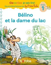 Cocorico Je sais lire ! premières lectures avec les P'tites Poules - Bélino et la dame du lac - Niveau 1