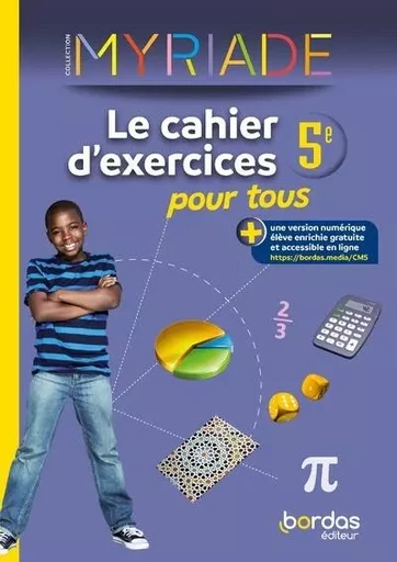 Myriade - Maths 5e - 2023 - Cahier d'exercices pour tous - Christophe Botella, Marc Boullis, Michel Dezest, Virginie Gallien, Alexia Pascoli, Stéphane Percot, Axelle Soto - Bordas