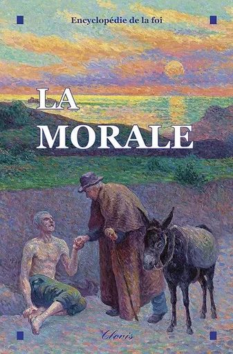 La Morale (Encyclopédie de la foi) -  Frères des Ecoles chrétiennes - CLOVIS