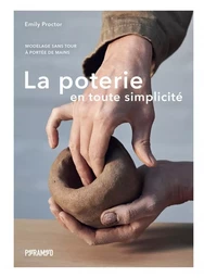 La poterie en toute simplicité - Modelage sans tour à portée