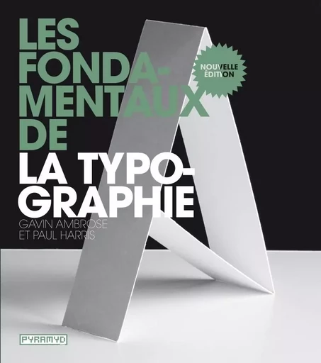 Les fondamentaux de la typographie - Gavin AMBROSE, Paul HARRIS - PYRAMYD