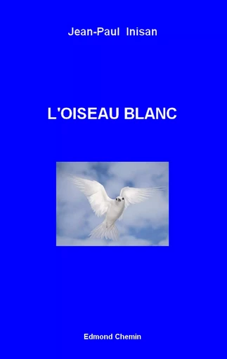 L'Oiseau Blanc - Jean-Paul Inisan - EDMOND CHEMIN E