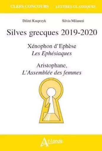 Silves Grecques 2019-2020 - Xenophon d'Ephèse, Les Ephésiaques  Aristophane, -  Kasprzyk/Milanezi - ATLANDE