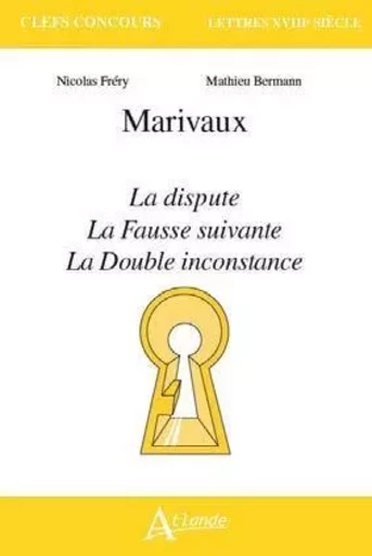 Marivaux, la dispute, la fausse suivante, la double inconstance -  Frery Nicolas / Berman - ATLANDE