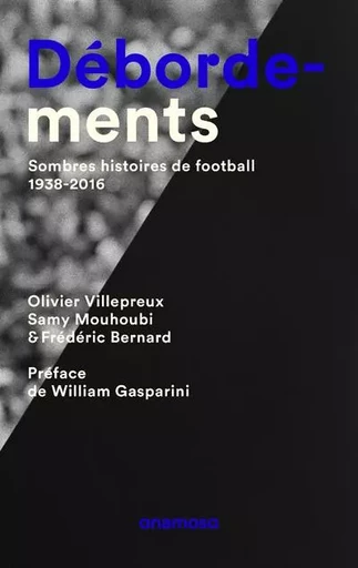 Débordements. Sombres histoires de football, 1938-2016 - Olivier Villepreux, Frédéric Bernard, Samy Mouhoubi - Appaloosa LHS Editions