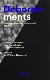 Débordements. Sombres histoires de football, 1938-2016