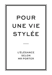 Pour une vie stylée, l'élégance selon Mr Porter