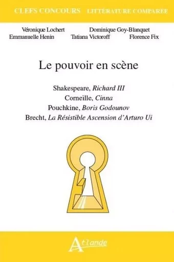 Le pouvoir en scène Shakespeare Richard III, Corneille Cinna, Pouchkine Boris -  Lochert/Goy-Blanquet/Henin - ATLANDE