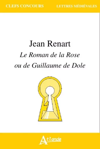 Jean Renart - Le roman de la rose ou de Guillaume de Dole -  Bragantini-Maillard/Grodet - ATLANDE