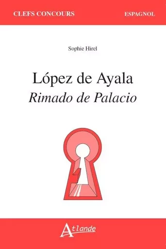 Lopez de Ayala, rimado de palacio -  Hirel Sophie - ATLANDE