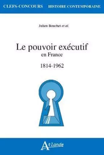 Le pouvoir exécutif en france (1814-1962) -  Bouchet / Francille - ATLANDE