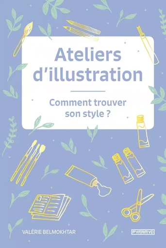 Ateliers d'illustration - Comment trouver son style ? - Valérie BELMOKHTAR - PYRAMYD