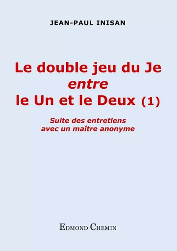 Le double jeu du Je entre le Un et le Deux (1) - Jean-Paul Inisan - EDMOND CHEMIN E