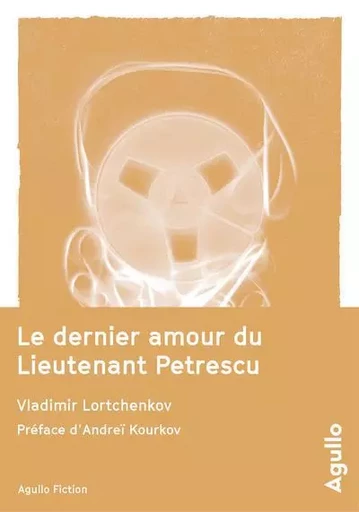 Le Dernier amour du Lieutenant Petrescu - Vladimir Lortchenkov - Agullo Editions