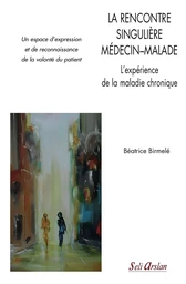 La rencontre singulière médecin-malade - L'expérience de la maladie chronique