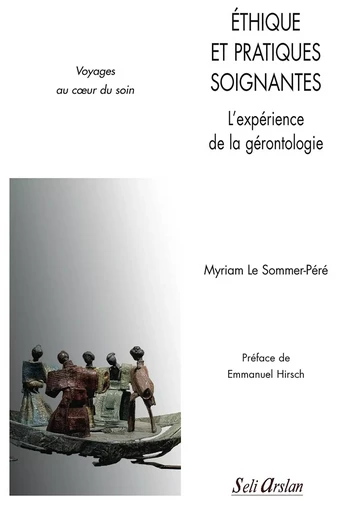 Éthique et pratiques soignantes - L'expérience de la gérontologie - Myriam Le Sommer-Péré - SELI ARSLAN