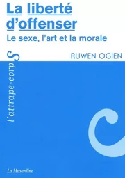 La liberté d'offenser - Le sexe, l'art et la morale