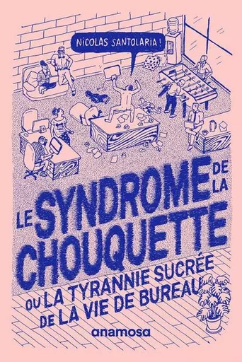 Le syndrome de la chouquette - Ou la tyrannie sucrée de la vie de bureau - Nicolas Santolaria - Appaloosa LHS Editions