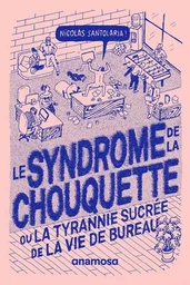 Le syndrome de la chouquette - Ou la tyrannie sucrée de la vie de bureau