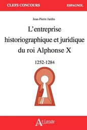 L'entreprise historiographique et juridique du roi Alphonse X