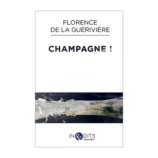 CHAMPAGNE ! - F. de la Guérivière - INEDITS