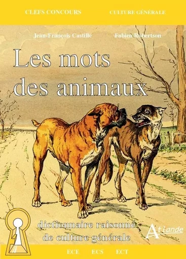 Les mots des animaux - Dictionnaire raisonné de culture générale -  Castille/Robertson - ATLANDE