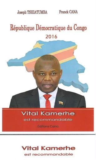 Vital Kamerhe est recommandable - République démocratique du Congo 2016 - Joseph Tshiatumba, Franck CANA - CANA CONGO