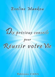 Dix précieux conseils pour réussir votre vie