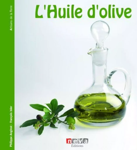 L'huile d'olive - Philippe Anginot, François Isler - NEVA MAGLAND