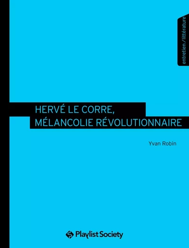 Hervé Le Corre, mélancolie révolutionnaire  - Yvan Robin - PLAYLIST SOCIET