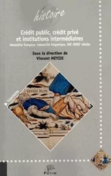 Crédit public, crédit privé et institutions intermédiaires - monarchie française, monarchie hispanique, XVIe-XVIIIe siècles