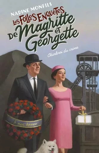 Les Folles enquêtes de Magritte et Georgette - Charleroi du crime - Nadine Monfils - Groupe Robert Laffont