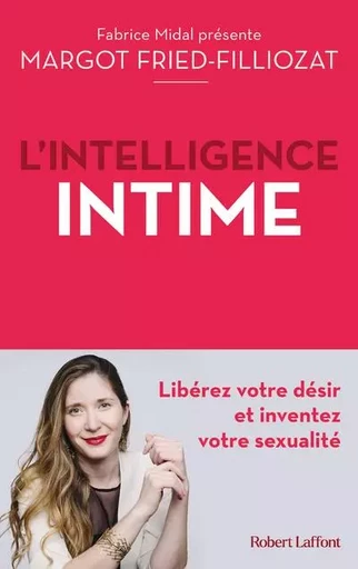 L'Intelligence intime - Libérez votre désir et inventez votre sexualité - Margot Fried Filliozat - Groupe Robert Laffont