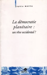 LA DÉMOCRATIE PLANÉTAIRE : UN RÊVE OCCIDENTAL ?