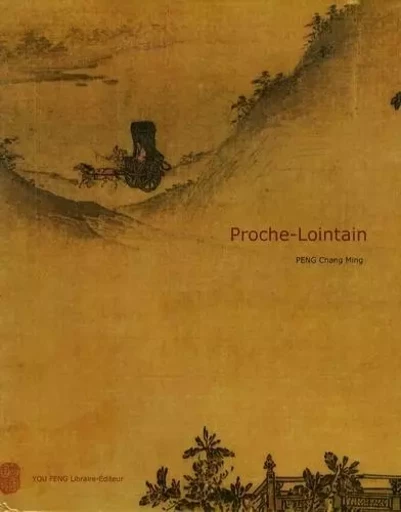 Proche-lointain - [approche comparée de l'art chinois et occidental] - Changming Peng - YOU FENG