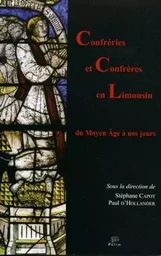 Confréries et confrères en Limousin - du Moyen âge à nos jours